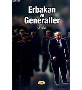 Erbakan ve Generaller  Ali Akel