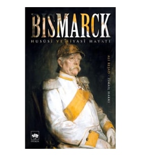 Bismarck Hususi ve Siyasi Hayatı