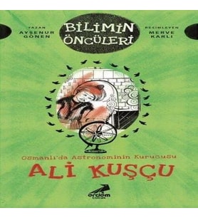 Osmanlı’da Astronominin Kurucusu Ali Kuşçu - Bilimin Öncüleri