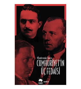Cumhuriyet’in Üç Fedaisi