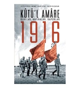 Kutü’l Amare 1916 (Olaylar, Hatıralar, Raporlar)