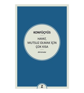 Hayat Mutsuz Olmak İçin Çok Kısa - Konfüçyüs