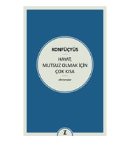 Hayat Mutsuz Olmak İçin Çok Kısa - Konfüçyüs