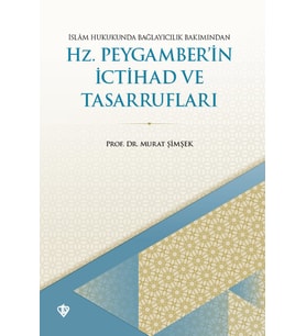 İslam Hukukunda Bağlayıcılık Bakımından Hz. Peygamberin İctihad Ve Tasarrufları