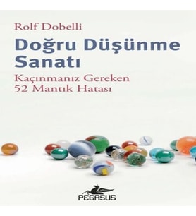 Doğru Düşünme Sanatı: Kaçınmanız Gereken 52 Mantık Hatası