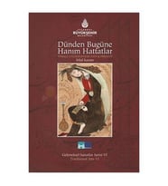 Dünden Bugüne Hanım Hattatlar - Female Calligraphers Past And Pres.nt