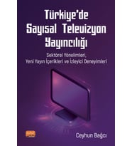 TÜRKİYE’DE SAYISAL TELEVİZYON YAYINCILIĞI: Sektörel Yönelimleri, Yeni Yayın İçerikleri ve İzleyici Deneyimleri