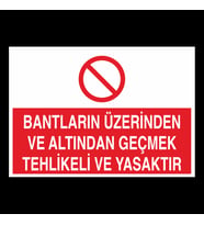 Bantların Üzerinden ve Altından Geçmek Tehlikeli ve Yasaktır Uyarı Levhası 40x60cm (Karışık)