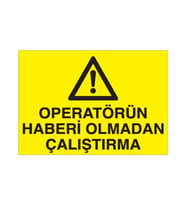 Operatörün Haberi Olmadan Çalıştırma Uyarı Levhası 20x30cm (Karışık)