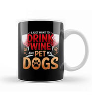 I Just Want To Drink Wine And Pet My Dogs Wino Kupa Bardak Porselen