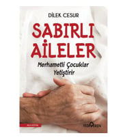 SABIRLI AİLELER MERHAMETLİ ÇOCUKLAR YETİŞTİRİR