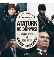 DAKİKALAR İÇİNDE ATATÜRK VE DÜNYASI : ASKERİ.SİYASİ VE ÖZEL HAYATI