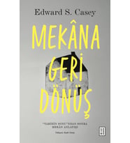 Mekâna Geri Dönüş Edward S. Casey