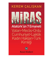 Miras: Atatürk’ün 7 Emaneti Vatan - Meclis – Ordu - Cumhuriyet – Laiklik - Kadın Hakları - Türk Kiml