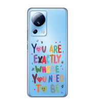Xiaomi Mi 13 Lite Uyumlu You Are Exactly Where You Need To Be Desenli Şeffaf Telefon Kılıfı