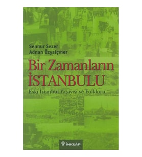 Bir Zamanların İstanbulu  Eski İstanbul Yaşayışı ve Folkloru