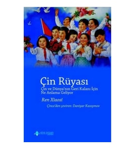 Çin Rüyası (Çin ve Dünya’nın Geri Kalanı İçin Ne Anlama Geliyor ?)
