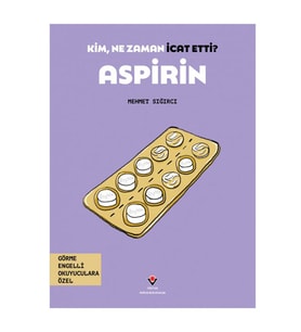 Kim, Ne Zaman İcat Etti Aspirin TÜBİTAK Popüler Bilim Yayınları
