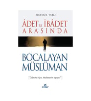 Adet ile İbadet Arasında Bocalayan Müslüman / / Mustafa Varlı
