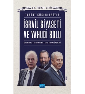 Tarihî Kökenleriyle İSRAİL SİYASETİ VE YAHUDİ SOLU / Şimon Peres - Yitzhak Rabin - Ehud Barak Dönemleri