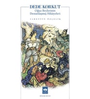 Dede Korkut Oğuz Beylerinin Destanlaşmış Hikayeleri