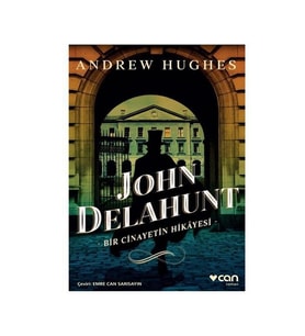 John Delahunt Bir Cinayetin Hikayesi Andrew Hughes Can Yayınları
