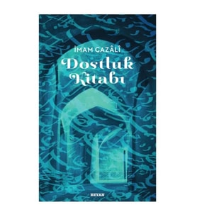 Dostluk Kitabı - İmam Gazali