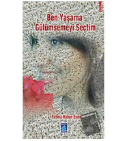 Ben Yaşama Gülümsemeyi Seçtim / Göl Yayıncılık / Fatma Hatun Esen
