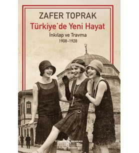 Türkiye'de Yeni Hayat - İnkilap ve Travma 1908-1928