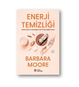 Enerji Temizliği - Bedeninizde ve Yaşadığınız Her Yerde Sağlıklı Enerji Barbara Moore Doğan Novus