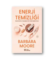 Enerji Temizliği - Bedeninizde ve Yaşadığınız Her Yerde Sağlıklı Enerji Barbara Moore Doğan Novus