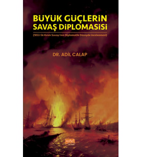 BÜYÜK GÜÇLERİN SAVAŞ DİPLOMASİSİ (1853-56 Kırım Savaşı’nın Diplomatik Düzeyde İncelenmesi)