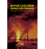 BÜYÜK GÜÇLERİN SAVAŞ DİPLOMASİSİ (1853-56 Kırım Savaşı’nın Diplomatik Düzeyde İncelenmesi)
