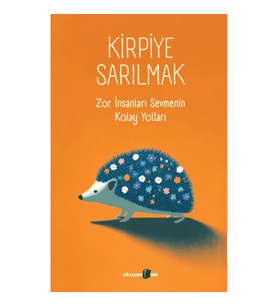 Kirpiye Sarılmak