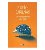 Kirpiye Sarılmak