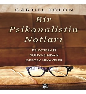 Bir Psikanalistin Notları - Psikoterapi Dünyasından Gerçek Hikayeler