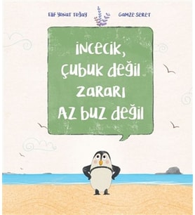İncecik, Çubuk Değil Zararı Az Buz Değil