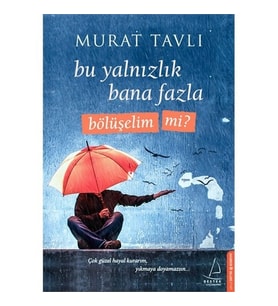 Bu Yalnızlık Bana Fazla Bölüşelim mi? - Murat Tavlı
