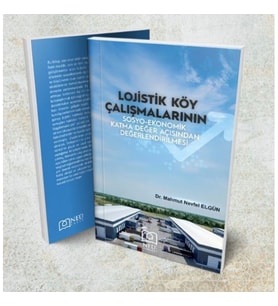 Lojistik Köy Çalışmalarının Sosyo-Ekonomik Katma Değer Açısından Değerlendirilmesi