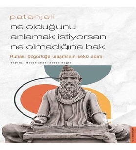 Patanjali - Ne Olduğunu Anlamak İstiyorsan Ne Olmadığına Bak