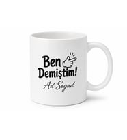 Ben Demiştim Tartışmacı İnsana Hediye Kupa Bardak Hep Haklı Çıkan