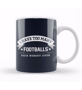 I Have Too Many Footballs Said Nobody Ever Kupa Bardak Porselen