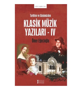 Tarihten ve Günümüzden Klasik Müzik Yazıları - IV