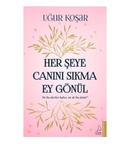Her Şeye Canını Sıkma Ey Gönül