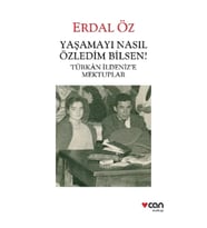 Yaşamayı Nasıl Özledim Bilsen! - Türkan İldeniz’e Mektuplar