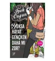Yoksa Hayat Gençken Daha mı Zor?