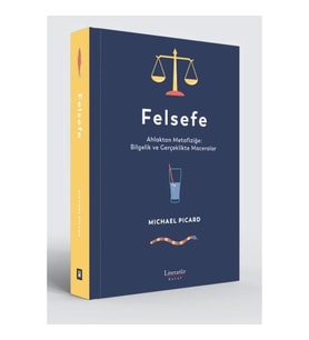 Felsefe - Ahlaktan Metafiziğe: Bilgelik ve Gerçeklikte Maceralar