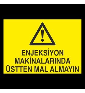 Enjeksiyon Makinalarında Üstten Mal Almayın Uyarı Levhası 50x70cm (Karışık)