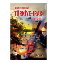 Dünden Bugüne Türkiye - Irak İlişkileri