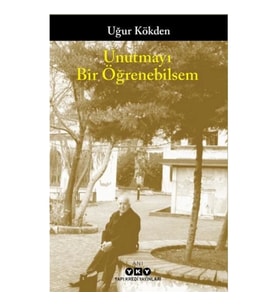 Unutmayı Bir Öğrenebilsem